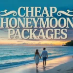 Cheap Honeymoon Packages