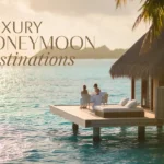 Top Luxury Honeymoon Destinations for an Unforgettable Romantic Escape Luxury Honeymoon Destinations